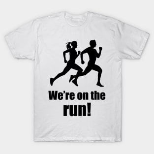 We're on the run! (Running humour) T-Shirt